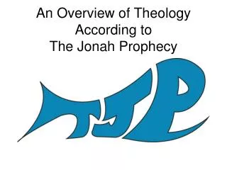 An Overview of Theology According to The Jonah Prophecy