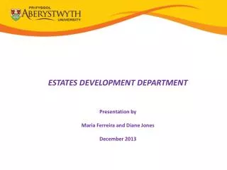 ESTATES DEVELOPMENT DEPARTMENT Presentation by Maria Ferreira and Diane Jones December 2013