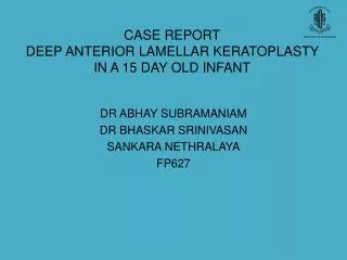 CASE REPORT DEEP ANTERIOR LAMELLAR KERATOPLASTY IN A 15 DAY OLD INFANT
