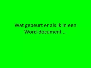 wat gebeurt er als ik in een word document