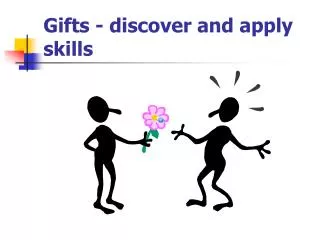 Gifts - discover and apply skills