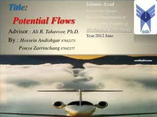Title : Potential Flows Advisor : Ali R. Tahavvor , Ph.D. By : Hossein Andishgar 87682175