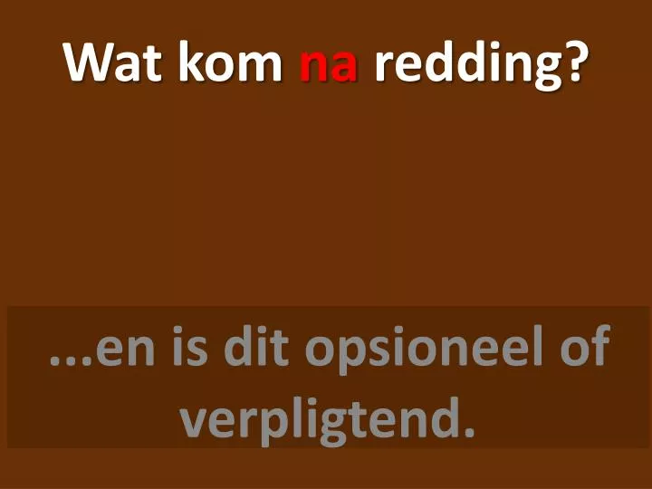 wat kom na redding