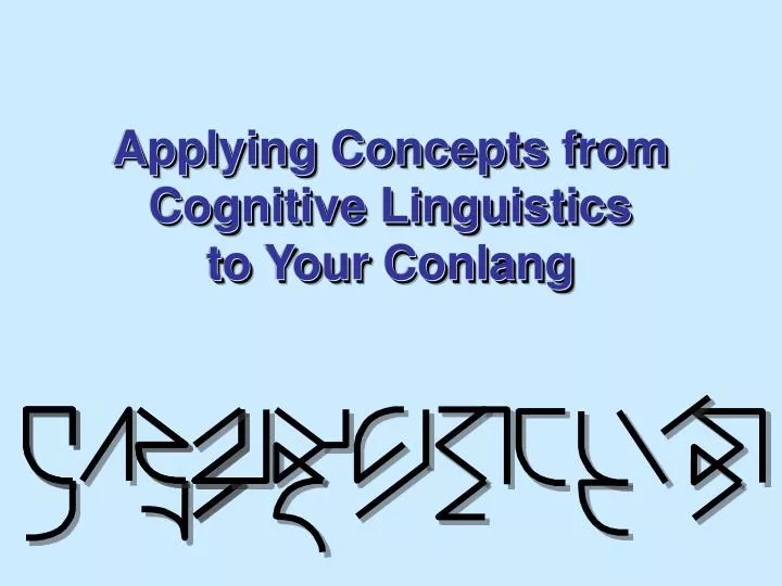applying concepts from cognitive linguistics to your conlang