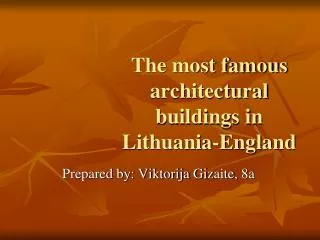 The most famous architectural buildings in Lithuania -England