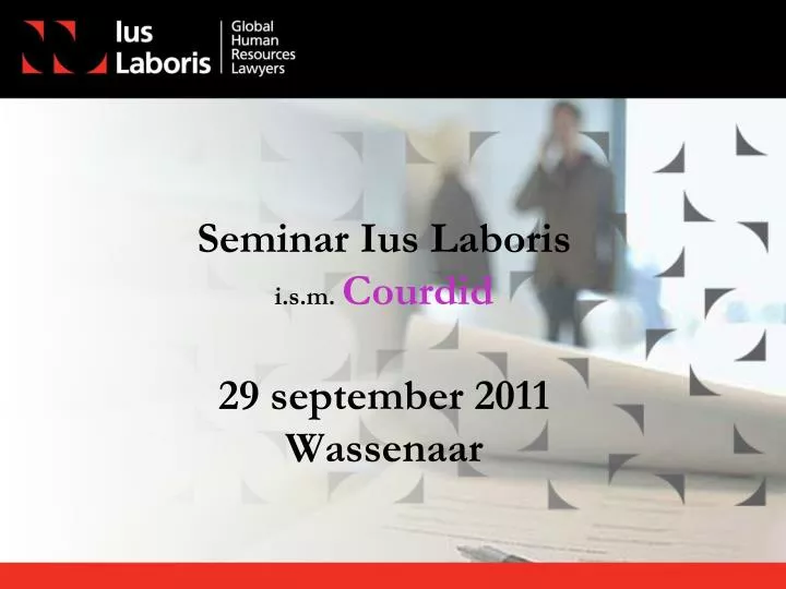 seminar ius laboris i s m courdid 29 september 2011 wassenaar