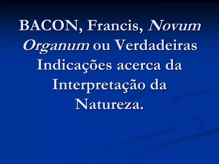 bacon francis novum organum ou verdadeiras indica es acerca da interpreta o da natureza