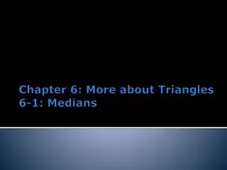 Chapter 6: More about Triangles 6-1: Medians