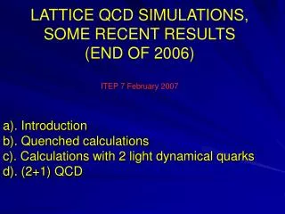 LATTICE QCD SIMULATIONS, SOME RECENT RESULTS (END OF 2006) ITEP 7 February 2007