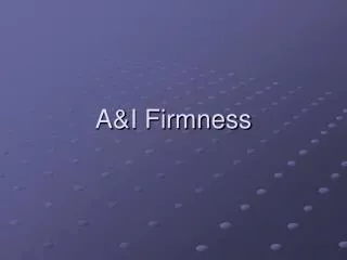 A&amp;I Firmness