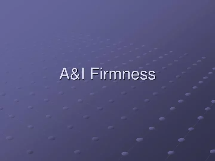 a i firmness