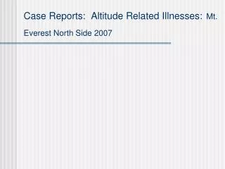 Case Reports: Altitude Related Illnesses: Mt. Everest North Side 2007