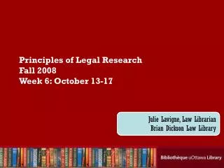 Principles of Legal Research Fall 2008 Week 6: October 13-17