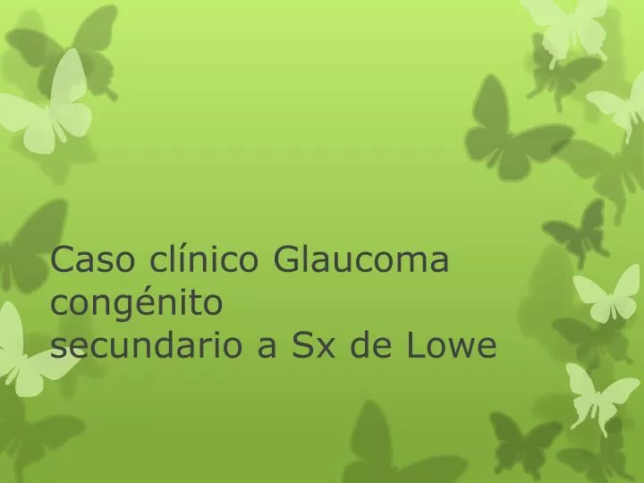 caso cl nico glaucoma cong nito secundario a sx de lowe