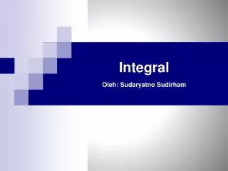 Integral Oleh : Sudaryatno Sudirham