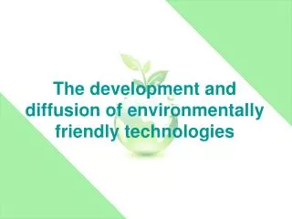 The development and diffusion of environmentally friendly technologies