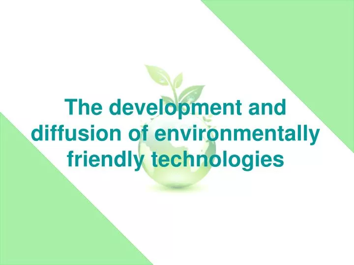 the development and diffusion of environmentally friendly technologies
