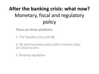 After the banking crisis: what now? Monetary, fiscal and regulatory policy