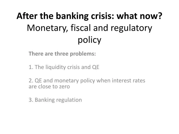 after the banking crisis what now monetary fiscal and regulatory policy