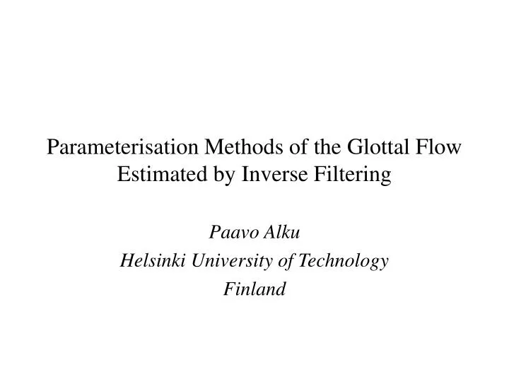 parameterisation methods of the glottal flow estimated by inverse filtering