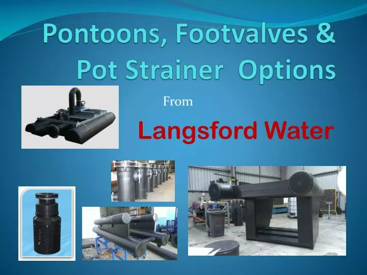 pontoons footvalves pot strainer options
