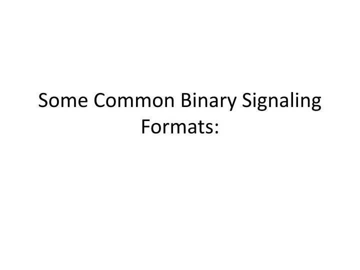 some common binary signaling formats