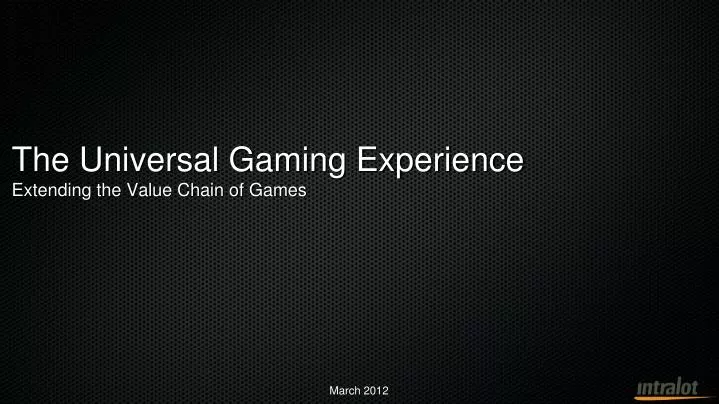 the universal gaming experience extending the value chain of games