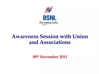 Awarene ss Session with Union and Associations 30 th November 2013