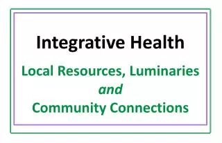 Integrative Health Local Resources, Luminaries and Community Connections