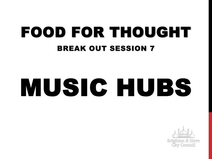 food for thought break out session 7 music hubs