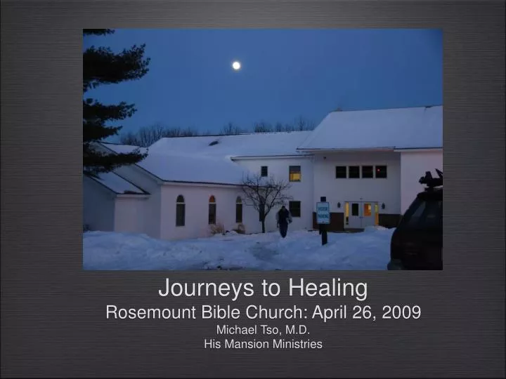 journeys to healing rosemount bible church april 26 2009 michael tso m d his mansion ministries