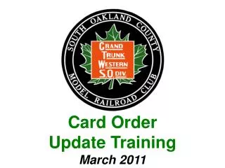 Card Order Update Training March 2011