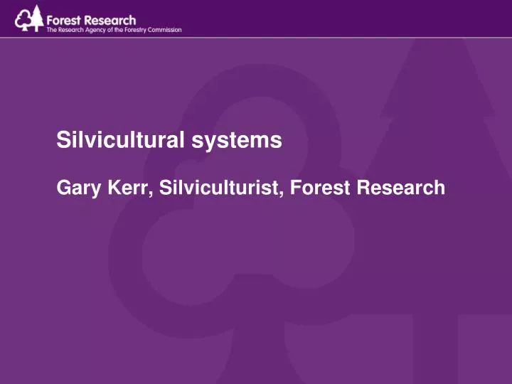 silvicultural systems gary kerr silviculturist forest research