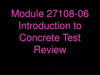 Module 27108-06 Introduction to Concrete Test Review