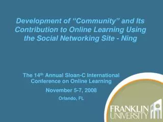 The 14 th Annual Sloan-C International Conference on Online Learning November 5-7, 2008
