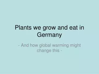 Plants we grow and eat in Germany