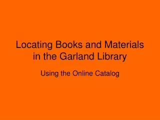 Locating Books and Materials in the Garland Library