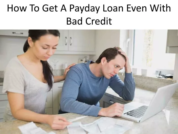 how to get a payday loan even with bad credit