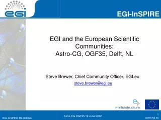 EGI and the European Scientific Communities: Astro -CG, OGF35, Delft, NL