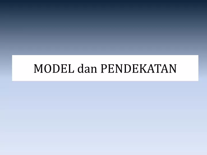 model dan pendekatan