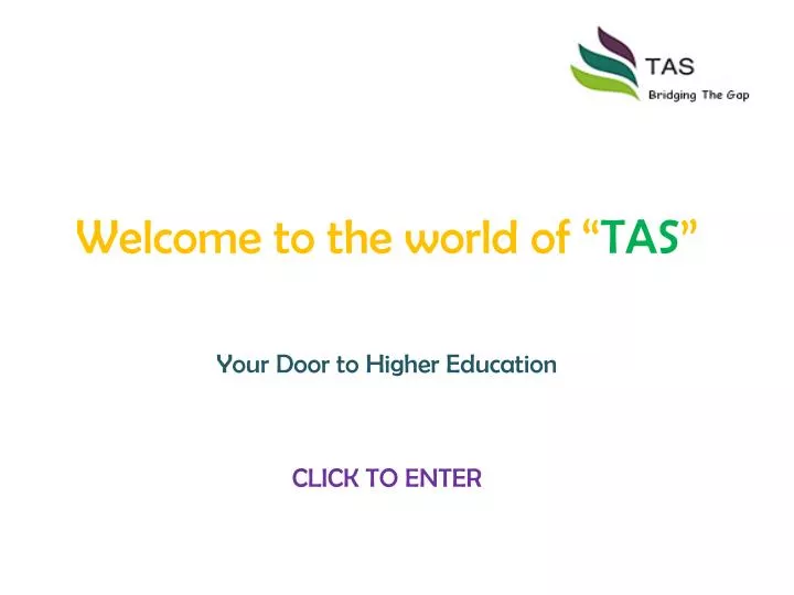 welcome to the world of tas your door to higher education click to enter