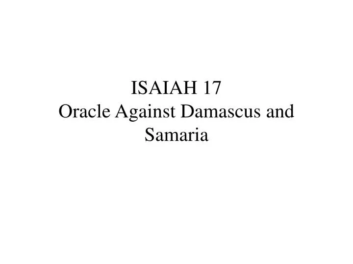 isaiah 17 oracle against damascus and samaria