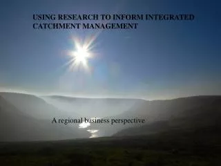 USING RESEARCH TO INFORM INTEGRATED CATCHMENT MANAGEMENT