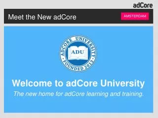 Meet the New adCore