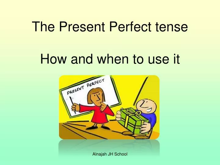 the present perfect tense how and when to use it