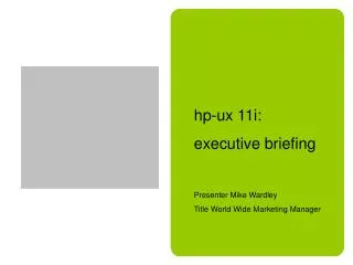 hp-ux 11i: executive briefing Presenter Mike Wardley Title World Wide Marketing Manager