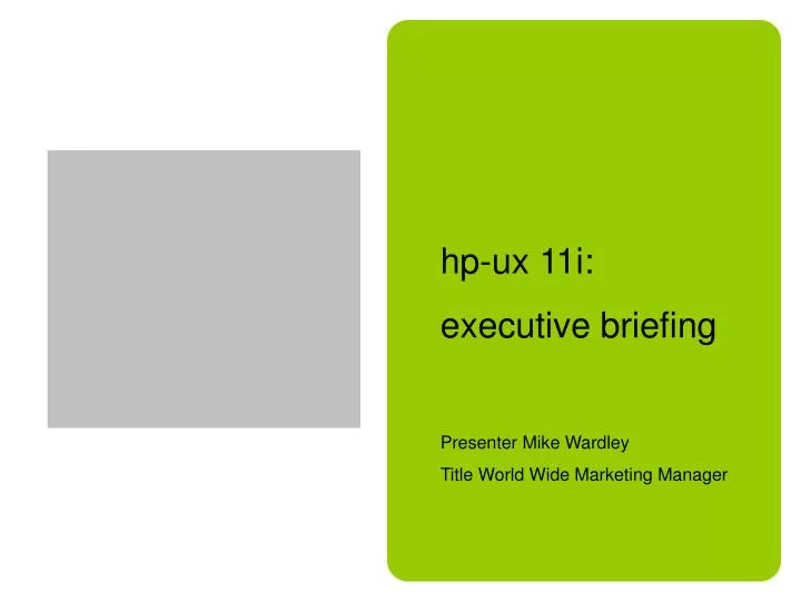 hp ux 11i executive briefing presenter mike wardley title world wide marketing manager
