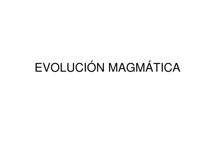 evoluci n magm tica