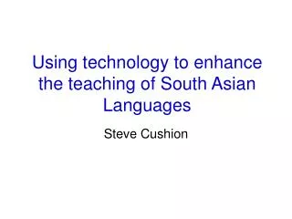 Using technology to enhance the teaching of South Asian Languages