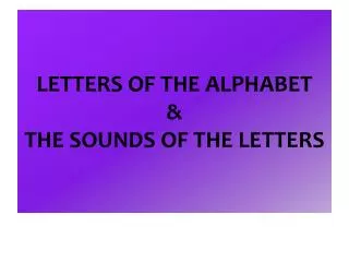 LETTERS OF THE ALPHABET &amp; THE SOUNDS OF THE LETTERS